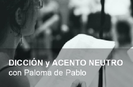 DICCIÓN y ACENTO NEUTRO OnLINE, con Paloma de Pablo